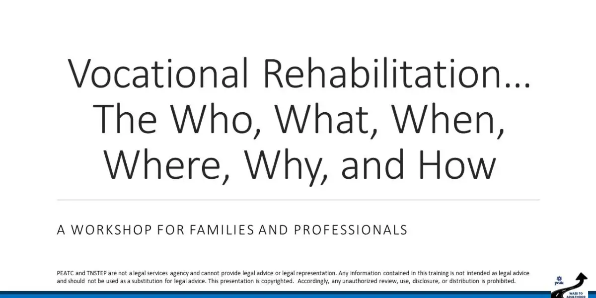 Vocational Rehabilitation: Who, What, When, Where, Why, How (Parent & Professional Training)